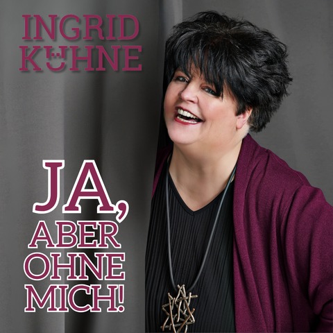Ingrid K�hne - Ja, aber ohne mich - Aschaffenburg - 13.10.2027 20:00