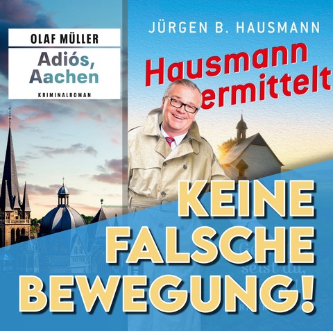 Keine falsche Bewegung! Hausmann & M�ller ermitteln in der Heimat - J�rgen B. Hausmann und Olaf M�ller - Aachen - 24.02.2026 20:00