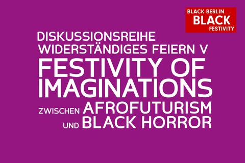 Widerst�ndiges Feiern V: Festivity of imaginations - zwischen Afrofuturism und Black Horror - Berlin - 27.01.2026 20:00