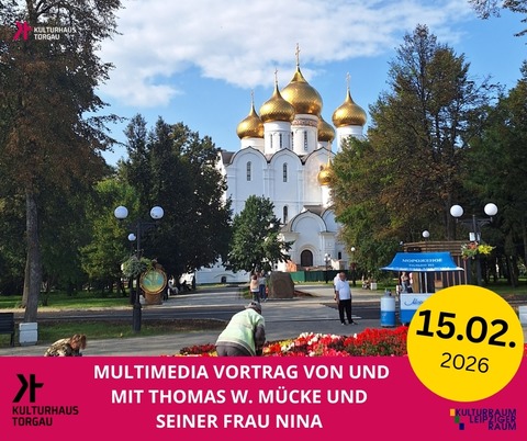 Multimedia Vortrag - Die Wolga - von und mit Thomas W. M�cke und seiner Frau Nina - Die Wolga - Torgau - 15.02.2026 17:00