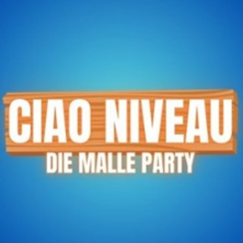 Ciao Niveau - Die Malle Party - TRIER - 11.04.2026 23:00