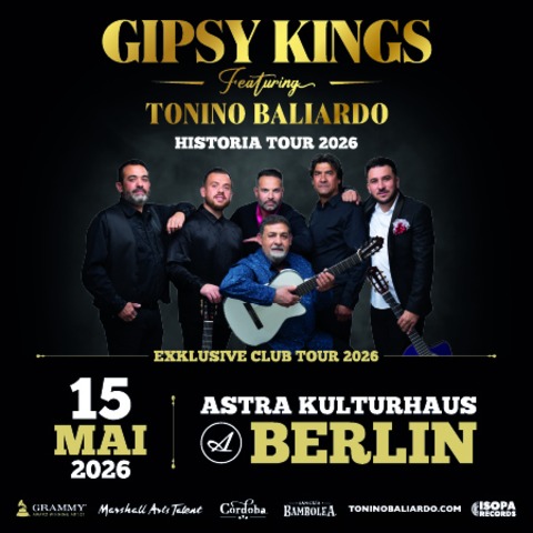 GIPSY KINGS feat. Tonino Baliardo - Historia Club Tour 2026 - Berlin - 15.05.2026 20:00