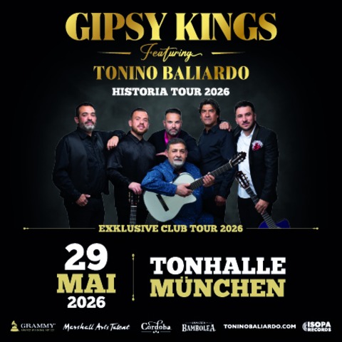 GIPSY KINGS feat. Tonino Baliardo - Historia Club Tour 2026 - M�nchen - 29.05.2026 20:00