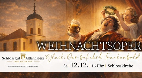 Weihnachtsoper: „Gluck: Der bekehrte Trunkenbold“ - Altlandsberg - 12.12.2026 16:00