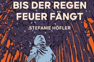 Stefanie H�fler: Bis der Regen Feuer f�ngt - Jugendbuchlesung, moderiert von Jugendlichen (ab 13 Jahre)