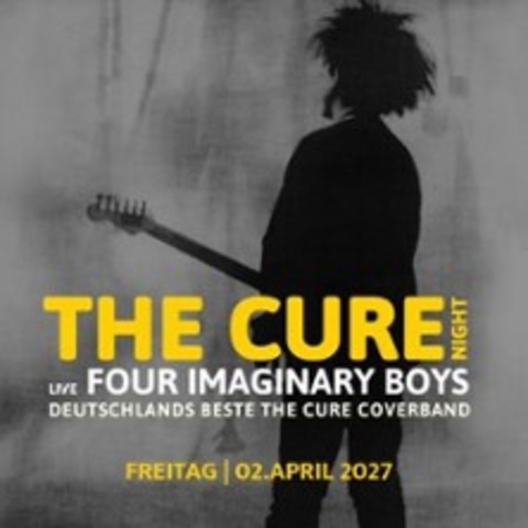 THE CURE NIGHT Live: Four Imaginary Boys - HALLE - 02.04.2027 21:00