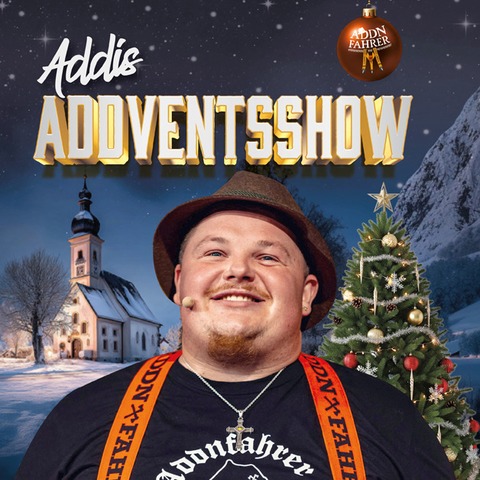 Addnfahrer - ADDI�S ADDVENTSSHOW - W�rzburg - 10.12.2027 20:00