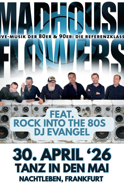 TANZ IN DEN MAI - MADHOUSE FLOWERS - Tanz in den Mai + Rock Into The 80s Party mit DJ Evangel direkt im Anschluss - Frankfurt am Main - 30.04.2026 20:00