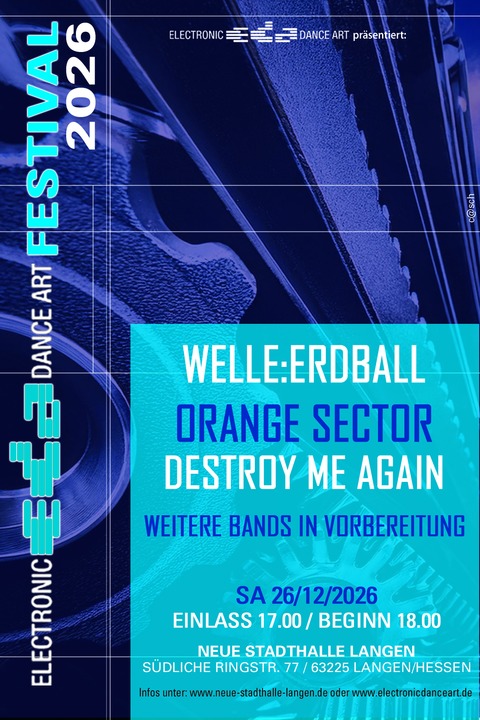 Electronic Dance Art Festival - WELLE:ERDBALL, Orange Sector, Destroy me Again und weitere Bands in Vorbereitung - Langen (Hessen) - 26.12.2026 17:00