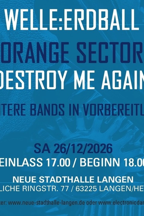 Electronic Dance Art Festival 2026 - WELLE: ERDBALL, Orange Sector, Destroy me Again und weitere Bands in Vorbereitung - Langen (Hessen) - 26.12.2026 18:00