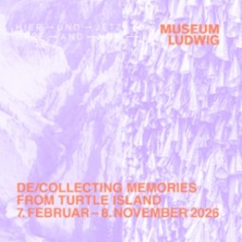 HIER UND JETZT im Museum Ludwig. De/Collecting Memories from Turtle Island - K�LN - 13.03.2026 10:00