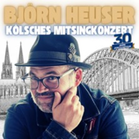 Bj�rn Heuser - 30 Jahre Jubil�umstour 2026 - K�lsches Mitsingkonzert - R�srath - 31.05.2026 17:00