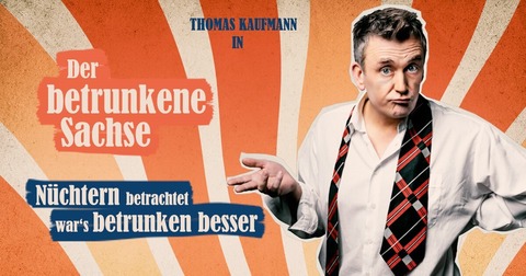 Der betrunkene Sachse - Thomas Kaufmann - Neustadt - 10.10.2026 19:30