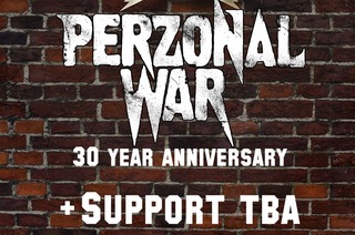Perzonal War + Support: TBA - 30 Year Anniversary