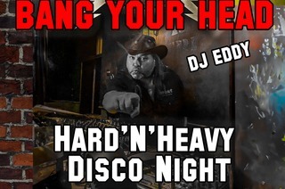 BANG YOUR HEAD - Old School Hard�n�Heavy Party w/DJ Eddy