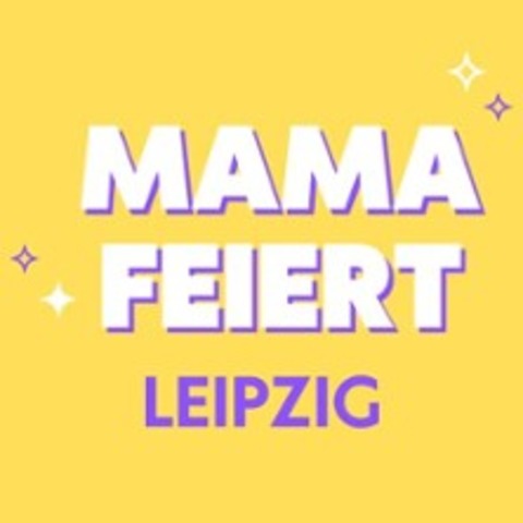 Mama feiert - LEIPZIG - 28.03.2026 20:00