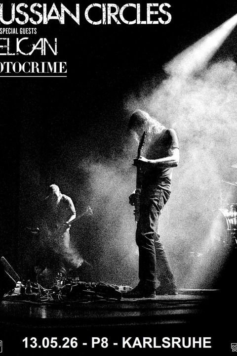 Russian Circles / with Special Guests: Pelican & Fotocrime - Karlsruhe - 13.05.2026 20:00