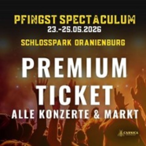 Pfingst-Spectaculum - Premium Ticket - ORANIENBURG - 23.05.2026 10:00