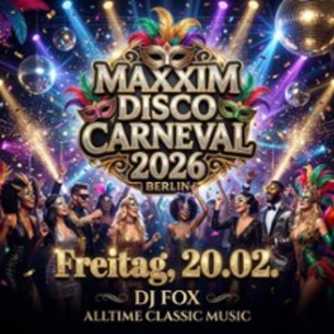 The Maxxim Disco Carneval 2026 - BERLIN - 20.02.2026 19:00