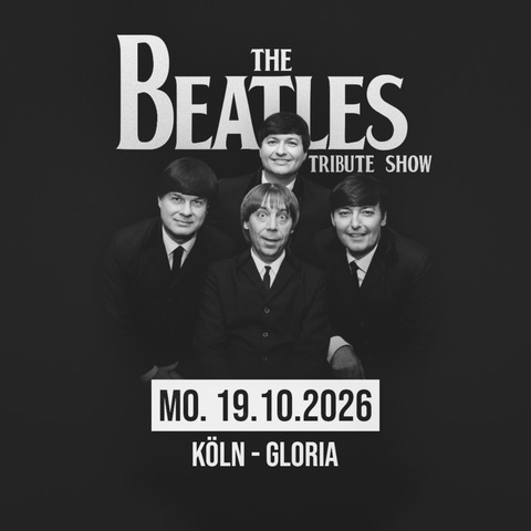 The Beatles Tribute Show - Tour 2026 - K�ln - 19.10.2026 20:00