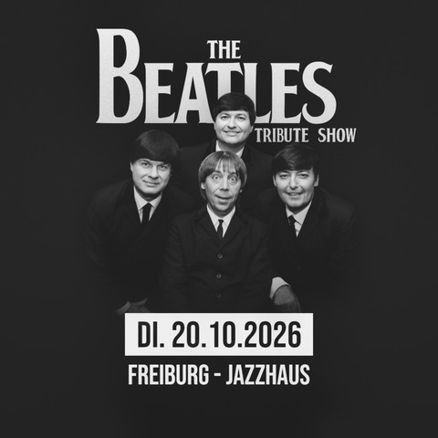 The Beatles Tribute Show - Tour 2026 - Freiburg - 20.10.2026 20:00