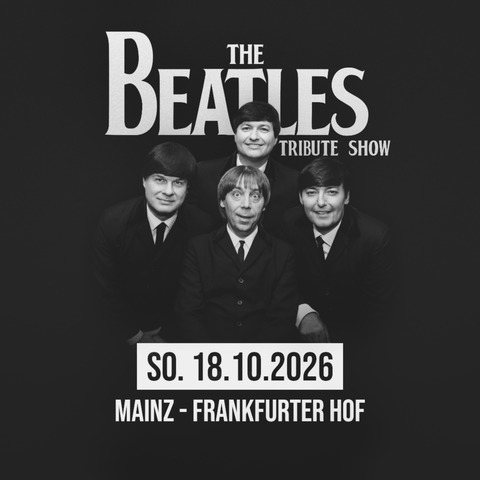 The Beatles Tribute Show - Tour 2026 - Mainz - 18.10.2026 20:00