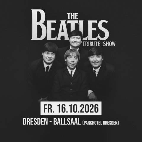 The Beatles Tribute Show - Tour 2026 - DRESDEN - 16.10.2026 20:00