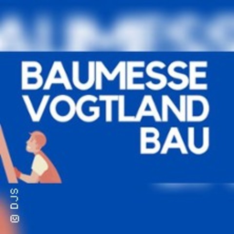 Baumesse Vogtland-Bau 2027 - PLAUEN - 20.02.2027 10:00