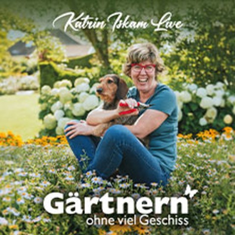 Katrin Iskam - G�rtnern ohne viel Geschiss - Leverkusen - 23.04.2027 20:00