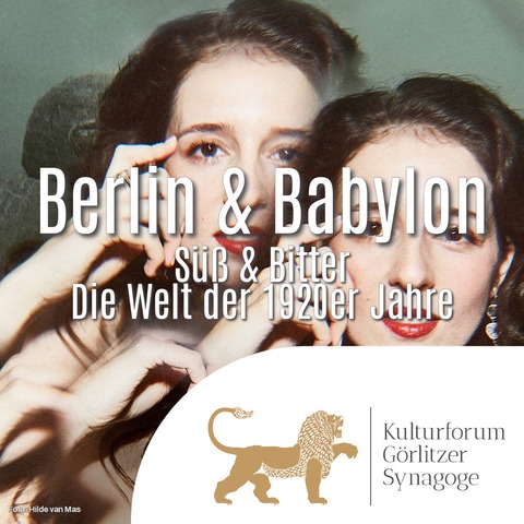 Berlin & Babylon - „S�� & Bitter“ Die Welt der 1920er Jahre - G�rlitz - 27.06.2026 19:30
