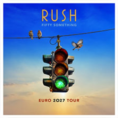 RUSH - Fifty Something Euro 2027 Tour - Berlin - 21.02.2027 20:00