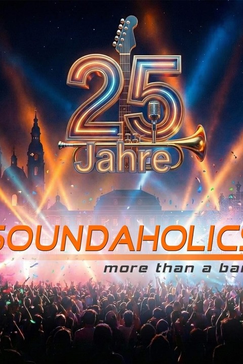 SOUNDAHOLICS - 25 Jahre - Musik die verbindet. Party , die bleibt. - Fulda - 24.10.2026 20:00