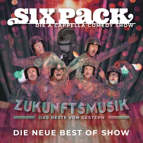 Six Pack - die a cappella Comedy Show: Zukunftsmusik - das Beste von gestern - Kronach - 02.07.2026 20:00