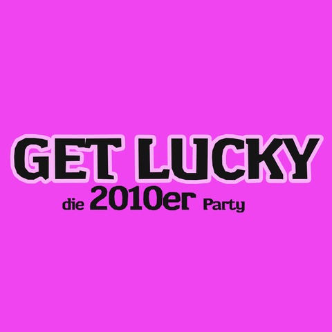 Get Lucky - Die 2010er Party - Krefeld - 09.05.2026 23:00