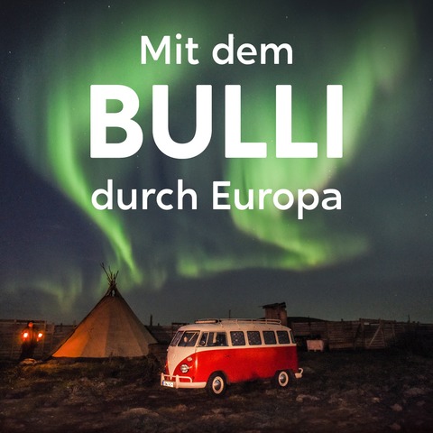 Mit dem Bulli durch Europa - Eine Reise zur Seele unseres Kontinents - Erlangen - 14.11.2026 17:00