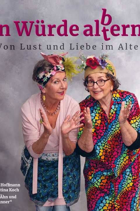 Alice Hoffmann & Bettina Koch in „In W�rde alb(t)ern“ - Saarbr�cken - 04.10.2026 18:00