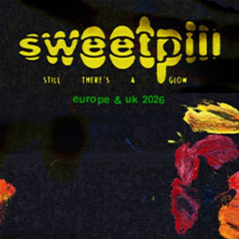 Sweet Pill - Still There’s A Glow 2026 - M�nchen - 03.06.2026 20:00