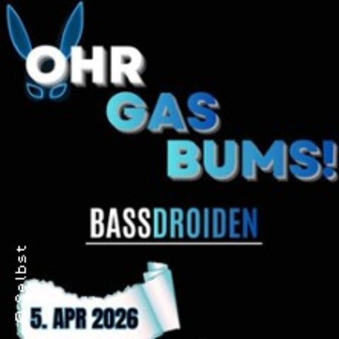 BassDroiden Ohrgasbums - BAD FREIENWALDE - 05.04.2026 22:00