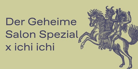 Der Geheime Salon Spezial x Ichi Ichi - mit Chris Imler, Cora Cobra, Legowelt, WaqWaq Kingdom, Zina - Frankfurt am Main - 30.04.2026 20:00