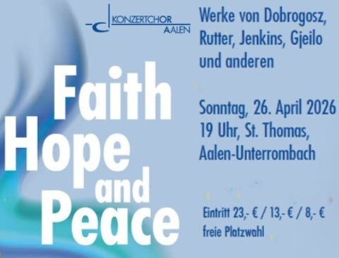 Faith, Hope and Peace - Musik zum Innehalten und Kraft sch�pfen - Dobrogosz, Gjeilo, Rutter - Aalen - 26.04.2026 19:00