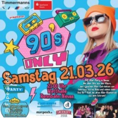 90s only! Die 90er Party - Die geilste Zeit Eures Lebens - NEUSS - 21.03.2026 21:00