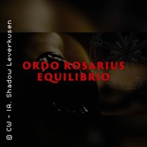 Ordo Rosarius Equilibrio - LEVERKUSEN - 24.10.2026 20:00
