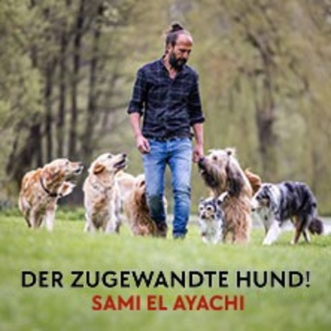 Sami El Ayachi - Der zugewandte Hund! - Mainz-Finthen - 07.03.2027 18:00