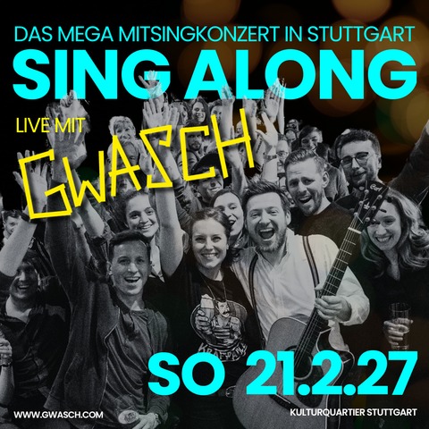 Sing-Along mit Gwasch - DAS MEGA-MITSINGKONZERT IN STUTTGART - Stuttgart - 21.02.2027 19:00