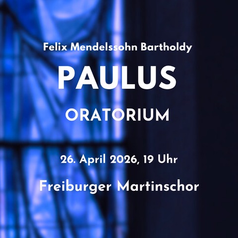 Felix Mendelssohn Bartholdy: Paulus - Oratorium - Freiburg - 26.04.2026 19:00