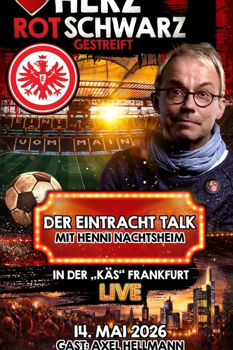 Herz rotschwarz gestreift - Der Eintracht-Talk mit Henni Nachtsheim - Gast: Axel Hellmann - Frankfurt - 14.05.2026 20:00