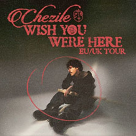 Chezile - Wish You Were Here UK/EU Tour - Hamburg - 15.06.2026 19:30