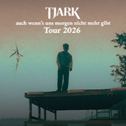 TJARK - auch wenn's uns morgen nicht mehr gibt Tour 2026 - WIEN - 14.09.2026 20:00