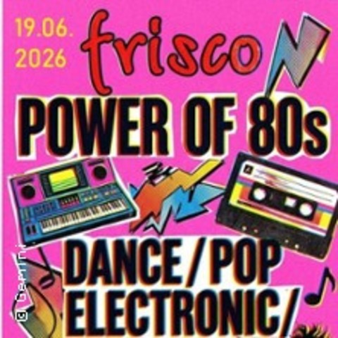 Power of 80s im Frisco - Dance/Pop/UVM - BAYREUTH - 19.06.2026 21:00