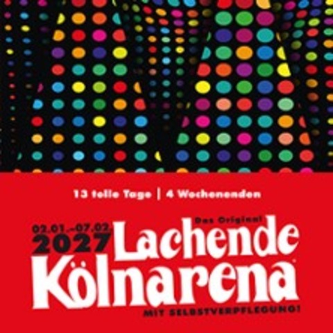 Lachende K�lnarena 2027 - K�ln - 14.01.2027 18:30